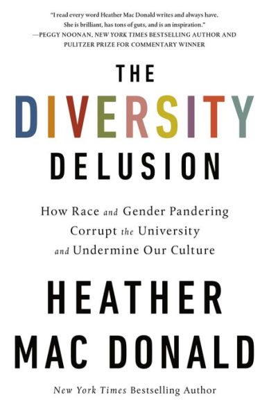 The Diversity Delusion: How Race and Gender Pandering Corrupt the University and Undermine Our Culture