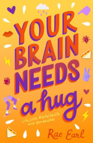 French audio book download free Your Brain Needs a Hug: Life, Love, Mental Health, and Sandwiches 9781250307859 by Rae Earl in English