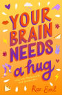 Your Brain Needs a Hug: Life, Love, Mental Health and Sandwiches