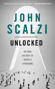 Title: Unlocked: An Oral History of Haden's Syndrome, Author: John Scalzi