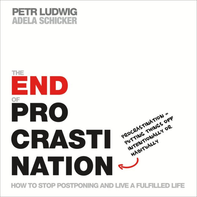 The End of Procrastination: How to Stop Postponing and Live a Fulfilled Life|Paperback