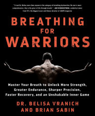 Books download pdf file Breathing for Warriors: Master Your Breath to Unlock More Strength, Greater Endurance, Sharper Precision, Faster Recovery, and an Unshakable Inner Game by Belisa Vranich, Brian Sabin FB2 CHM (English literature)