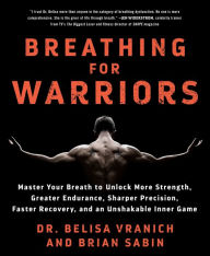 Spanish books download Breathing for Warriors: Master Your Breath to Unlock More Strength, Greater Endurance, Sharper Precision, Faster Recovery, and an Unshakable Inner Game by Belisa Vranich, Brian Sabin 9781250308221