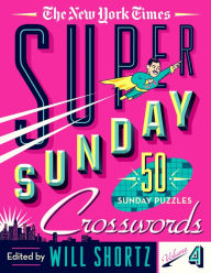 Title: The New York Times Super Sunday Crosswords Volume 4: 50 Sunday Puzzles, Author: The New York Times