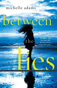 Title: Between the Lies, Author: Michelle Adams