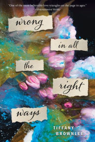 Title: Wrong in All the Right Ways: A Novel, Author: Tiffany Brownlee