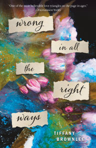 Title: Wrong in All the Right Ways: A Novel, Author: Tiffany Brownlee