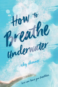 Title: How to Breathe Underwater, Author: Vicky Skinner
