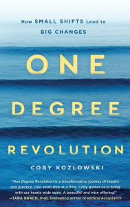 Title: One Degree Revolution: How Small Shifts Lead to Big Changes, Author: Coby Kozlowski