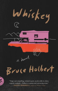 Title: Whiskey: A Novel, Author: Bruce Holbert