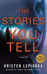 Audio book music download The Stories You Tell: A Mystery 9781250309358 PDF FB2 CHM (English literature) by Kristen Lepionka