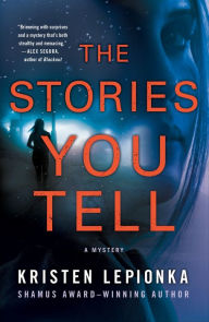 Title: The Stories You Tell: A Mystery, Author: Kristen Lepionka