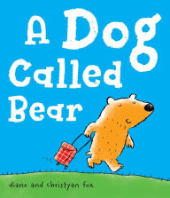 Title: A Dog Called Bear, Author: Diane Fox