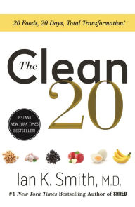 Title: The Clean 20: 20 Foods, 20 Days, Total Transformation, Author: Ian K. Smith M.D.