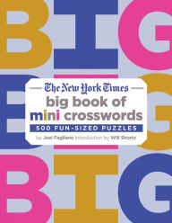 Title: The New York Times Big Book of Mini Crosswords: 500 Fun-Sized Puzzles, Author: Joel Fagliano