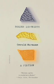 Title: Border Districts: A Fiction, Author: Gerald Murnane