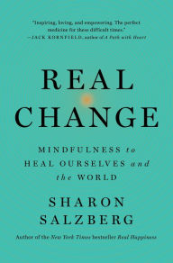 Title: Real Change: Mindfulness to Heal Ourselves and the World, Author: Sharon Salzberg