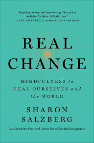 Title: Real Change: Mindfulness to Heal Ourselves and the World, Author: Sharon Salzberg