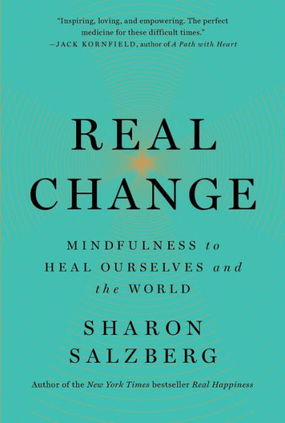 Real Change: Mindfulness to Heal Ourselves and the World