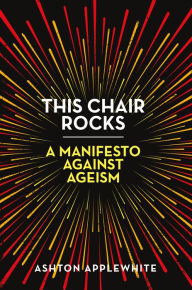 Free best selling ebook downloads This Chair Rocks: A Manifesto Against Ageism (English Edition)