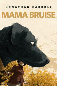 Title: Mama Bruise: A Tor.com Original, Author: Jonathan Carroll
