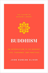 Title: Buddhism: An Introduction to the Buddha's Life, Teachings, and Practices (The Essential Wisdom Library), Author: Joan Duncan Oliver