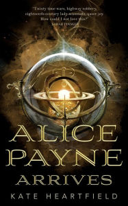 Title: Alice Payne Arrives, Author: Kate Heartfield