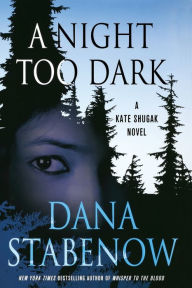Title: A Night Too Dark: A Kate Shugak Novel, Author: Dana Stabenow
