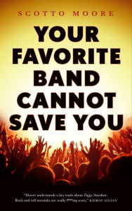 Title: Your Favorite Band Cannot Save You, Author: Scotto Moore