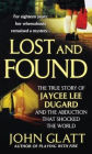 Lost and Found: The True Story of Jaycee Lee Dugard and the Abduction that Shocked the World