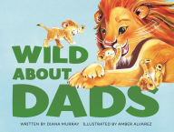 Title: Wild About Dads, Author: Diana Murray