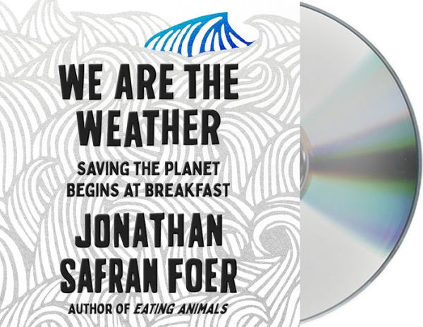 We Are the Weather: Saving the Planet Begins at Breakfast