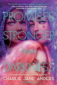 Title: Promises Stronger Than Darkness, Author: Charlie Jane Anders