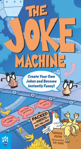 The Joke Machine: 588 Jokes for Kids, Plus Learn to Create Millions of Your Own!