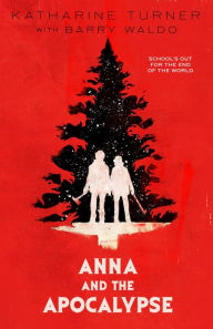 Title: Anna and the Apocalypse, Author: Katharine Turner