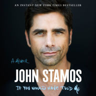 Title: If You Would Have Told Me: A Memoir, Author: John Stamos