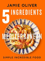 Pdf book free download 5 Ingredients Mediterranean: Simple Incredible Food [American Measurements] DJVU FB2 MOBI 9781250319852