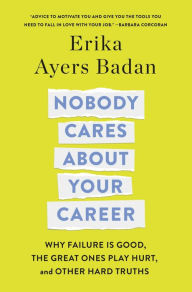 Ebook for corel draw free download Nobody Cares About Your Career: Why Failure Is Good, the Great Ones Play Hurt, and Other Hard Truths 9781250320582 by Erika Ayers Badan in English CHM