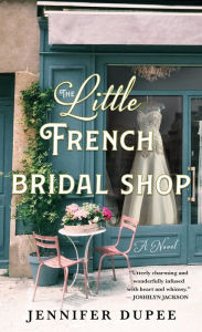 Title: The Little French Bridal Shop: A Novel, Author: Jennifer Dupee
