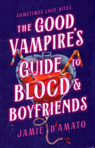 Title: The Good Vampire's Guide to Blood and Boyfriends: A Novel, Author: Jamie D'Amato