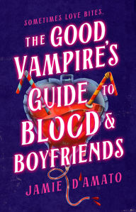 Title: The Good Vampire's Guide to Blood and Boyfriends: A Novel, Author: Jamie D'Amato