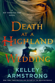 Free podcast downloads books Death at a Highland Wedding: A Rip Through Time Novel PDF CHM by Kelley Armstrong 9781250321329
