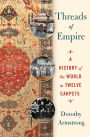 Threads of Empire: A History of the World in Twelve Carpets