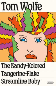 Title: The Kandy-Kolored Tangerine-Flake Streamline Baby, Author: Tom Wolfe