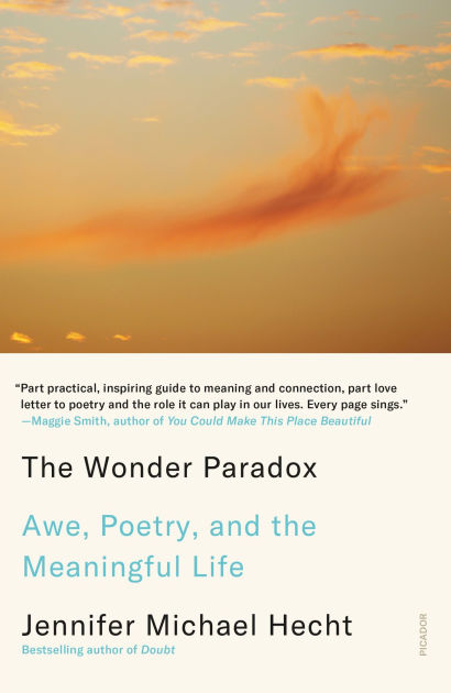 The Wonder Paradox: Awe, Poetry, and the Meaningful Life by Jennifer ...