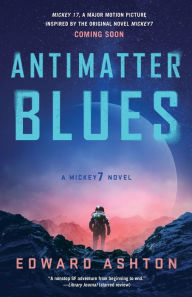 Title: Antimatter Blues: A Mickey7 Novel, Author: Edward Ashton