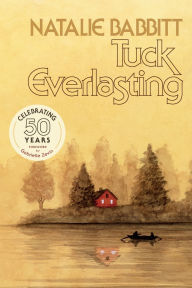 Title: Tuck Everlasting, 50th Anniversary Edition, Author: Natalie Babbitt
