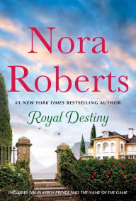Title: Royal Destiny: 2-in-1: The Playboy Prince and The Name of the Game, Author: Nora Roberts