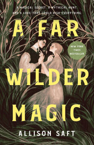 Title: A Far Wilder Magic, Author: Allison Saft