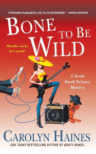 Title: Bone to Be Wild: A Sarah Booth Delaney Mystery, Author: Carolyn Haines